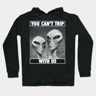 You Can't Trip With Us Hoodie